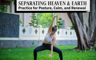 Separating Heaven and Earth: A Qigong Practice for Posture, Calm, and Renewal