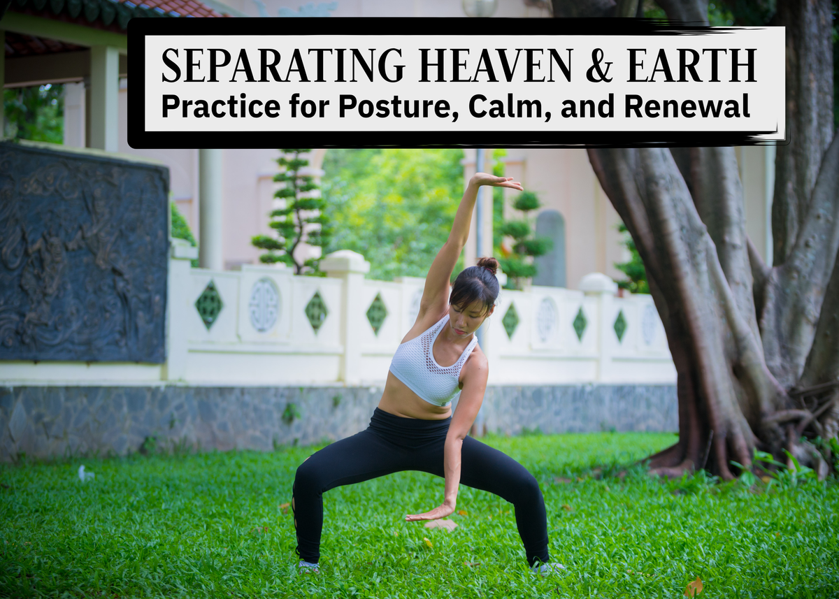 Separating Heaven and Earth: A Qigong Practice for Posture, Calm, and Renewal